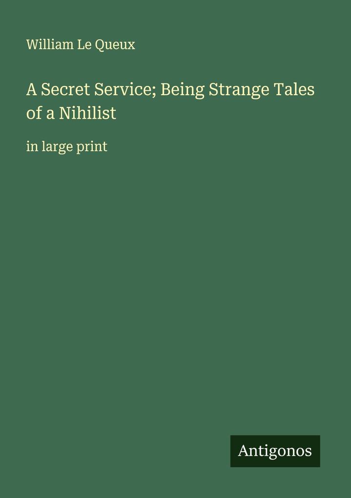 A Secret Service; Being Strange Tales of a Nihilist