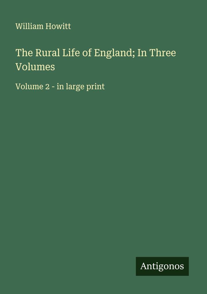 The Rural Life of England; In Three Volumes