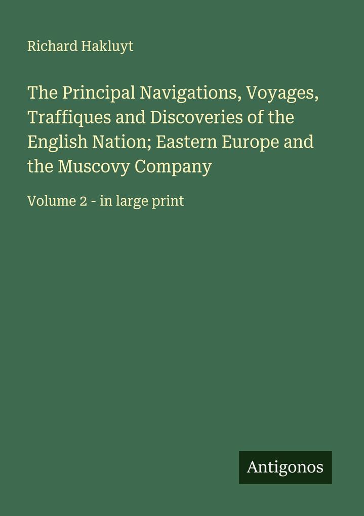 The Principal Navigations Voyages Traffiques and Discoveries of the English Nation; Eastern Europe and the Muscovy Company