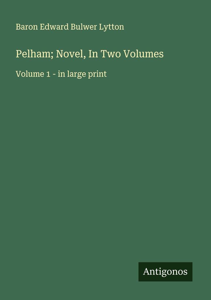 Pelham; Novel In Two Volumes