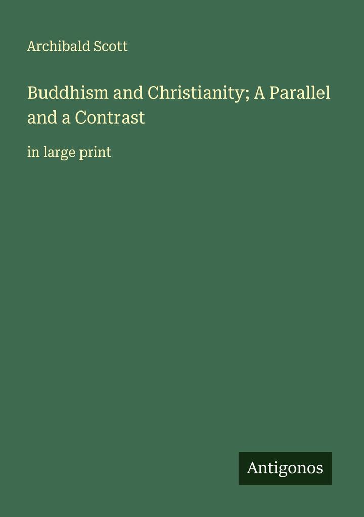 Buddhism and Christianity; A Parallel and a Contrast