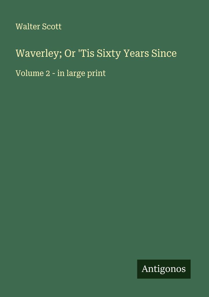 Waverley; Or 'Tis Sixty Years Since