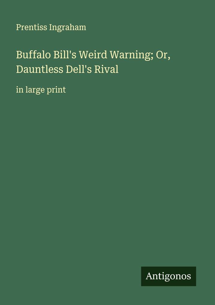 Buffalo Bill's Weird Warning; Or Dauntless Dell's Rival