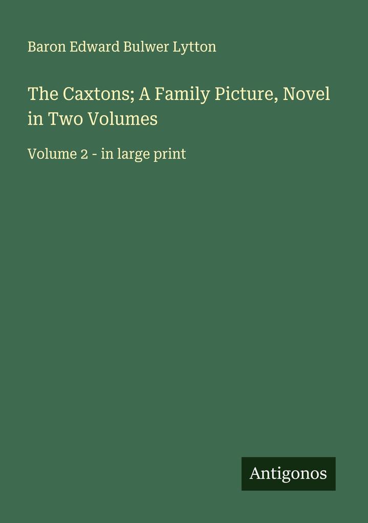 The Caxtons; A Family Picture Novel in Two Volumes