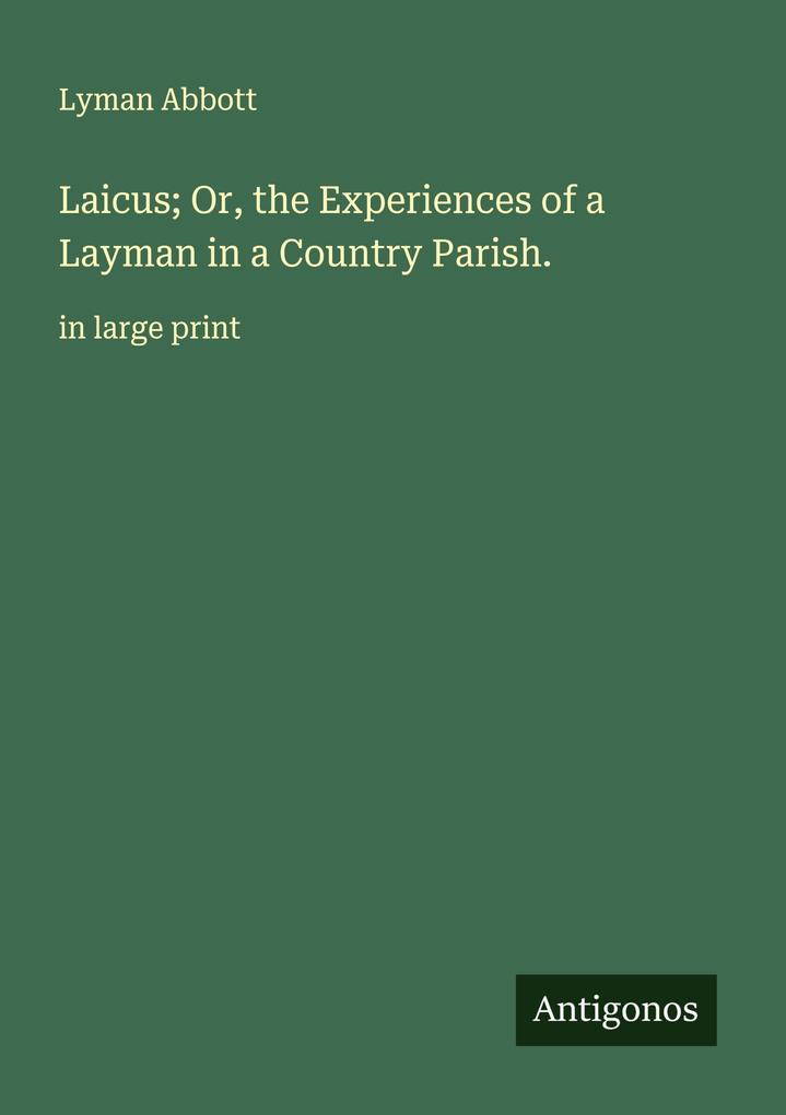 Laicus; Or the Experiences of a Layman in a Country Parish.
