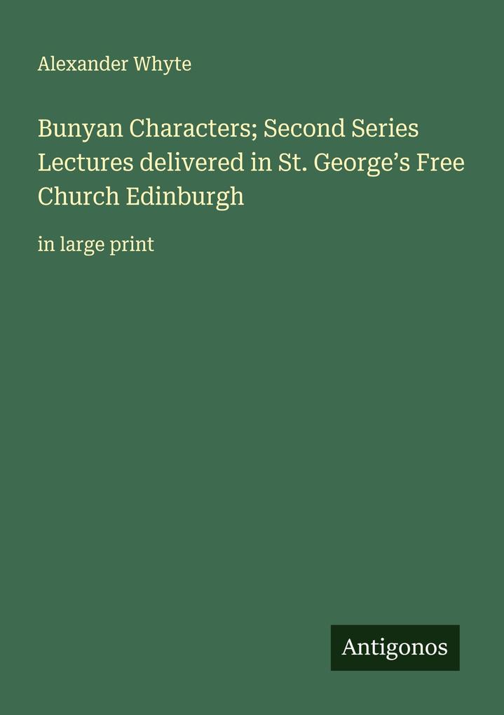 Bunyan Characters; Second Series Lectures delivered in St. George's Free Church Edinburgh