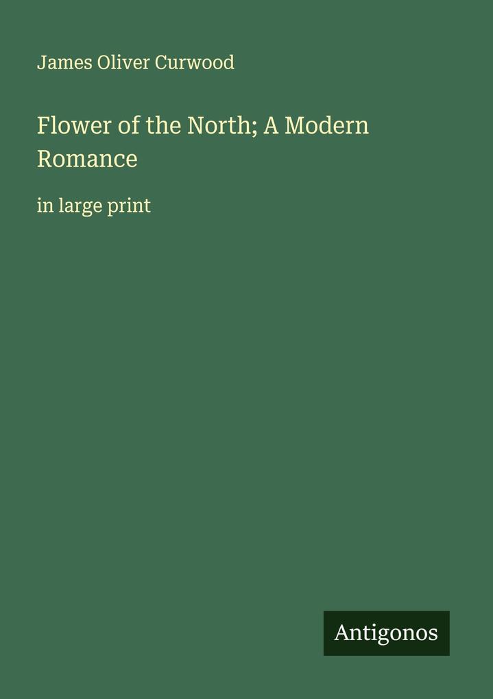 Flower of the North; A Modern Romance