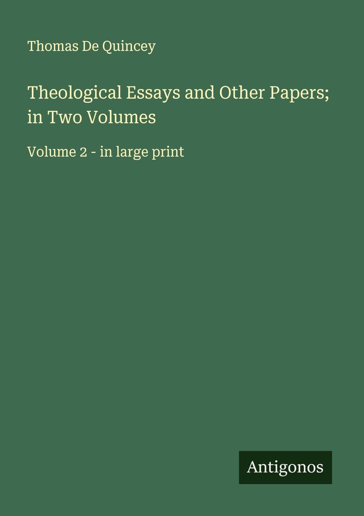 Theological Essays and Other Papers; in Two Volumes
