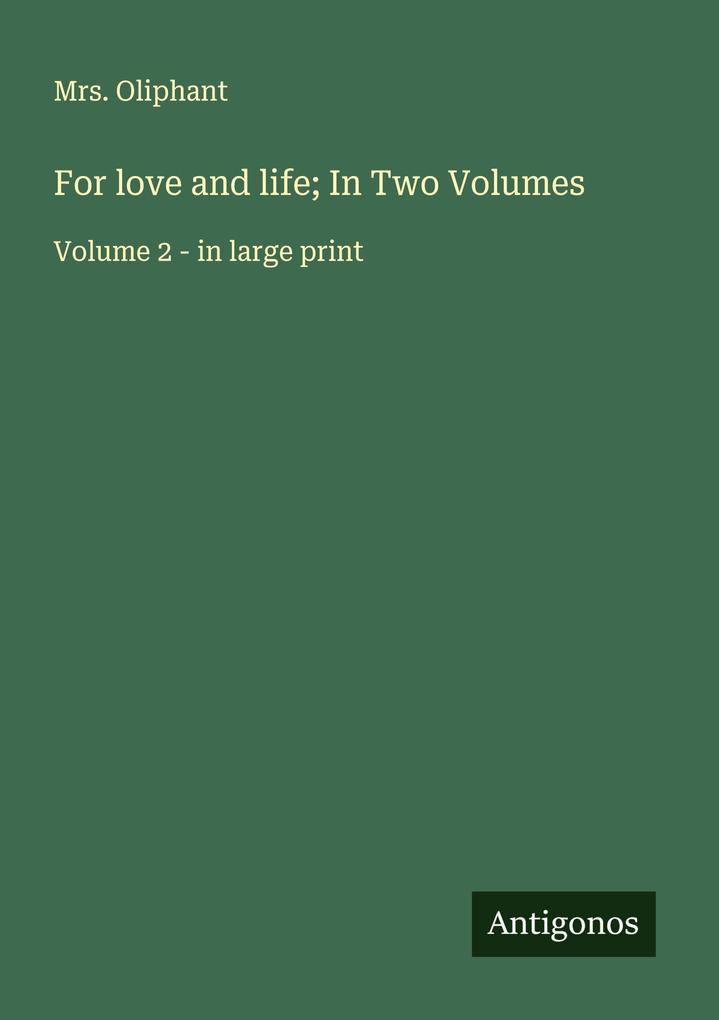 For love and life; In Two Volumes