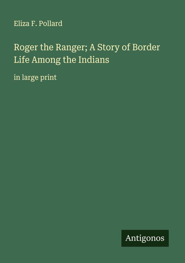 Roger the Ranger; A Story of Border Life Among the Indians