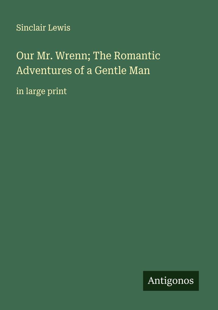 Our Mr. Wrenn; The Romantic Adventures of a Gentle Man