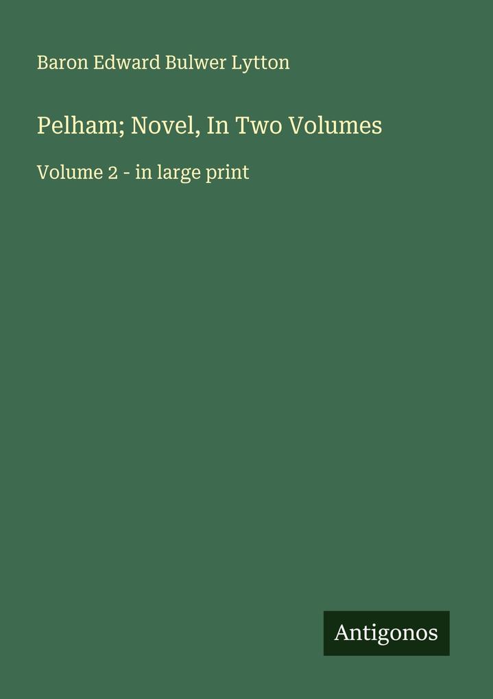 Pelham; Novel In Two Volumes