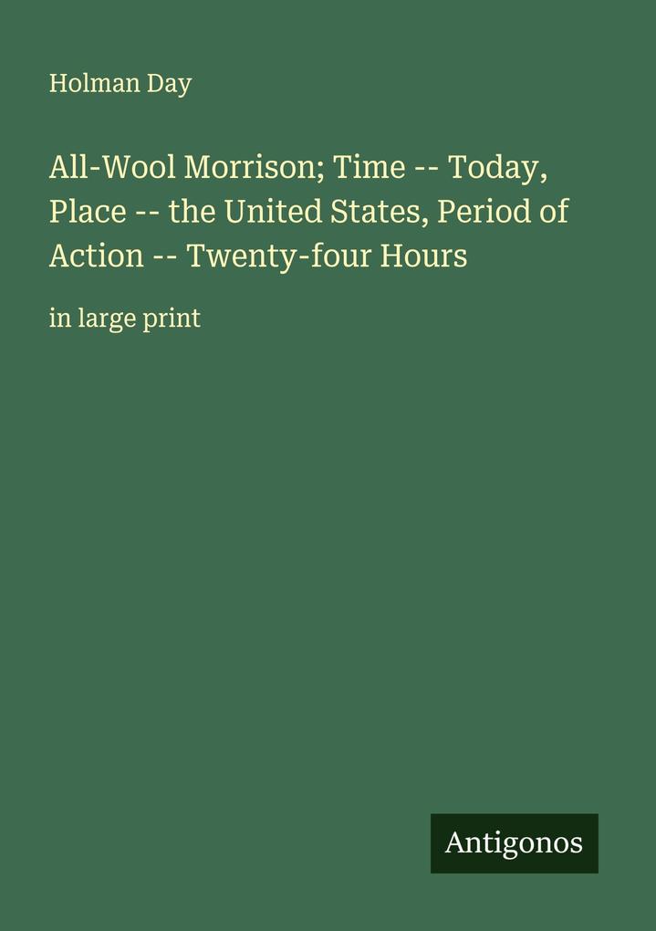 All-Wool Morrison; Time -- Today Place -- the United States Period of Action -- Twenty-four Hours