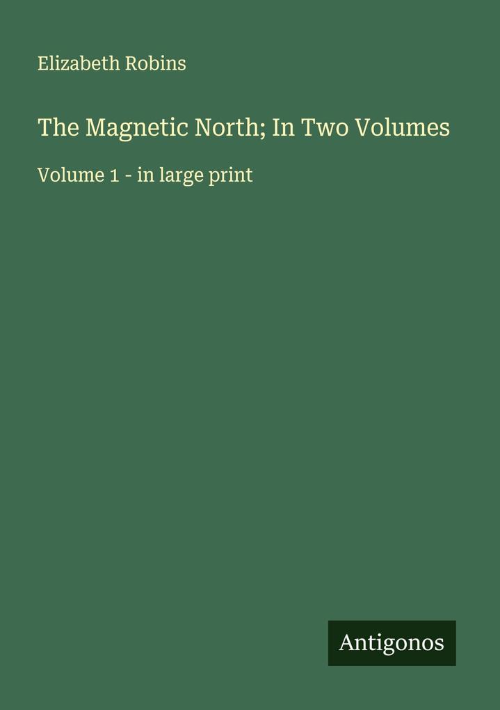 The Magnetic North; In Two Volumes