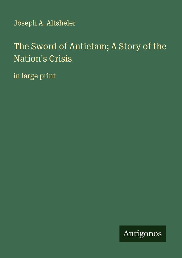 The Sword of Antietam; A Story of the Nation's Crisis