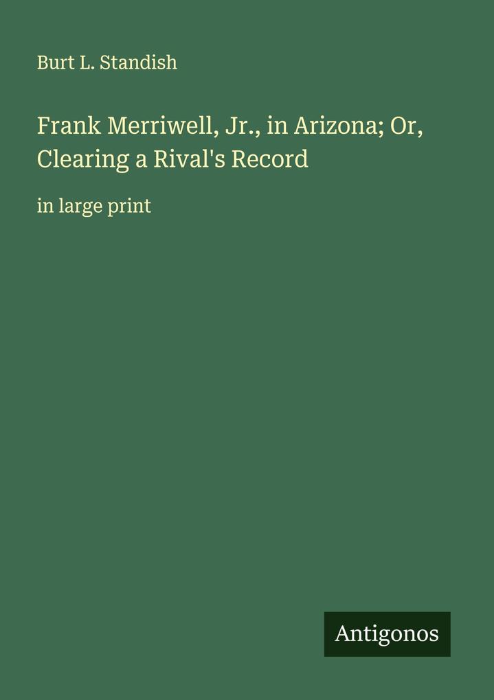 Frank Merriwell Jr. in Arizona; Or Clearing a Rival's Record