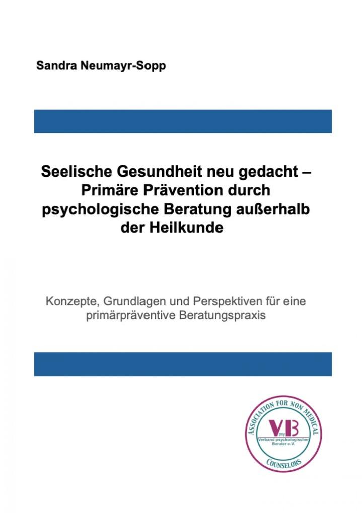 Seelische Gesundheit neu gedacht - Primäre Prävention durch psychologische Beratung außerhalb der Heilkunde