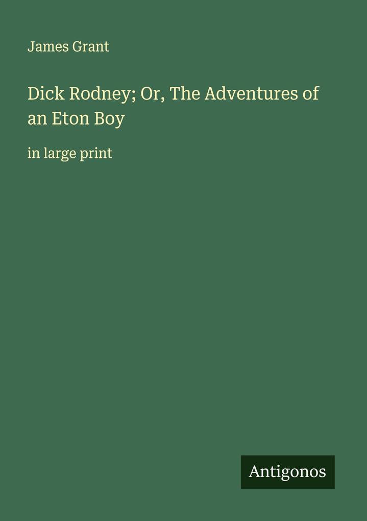 Dick Rodney; Or The Adventures of an Eton Boy