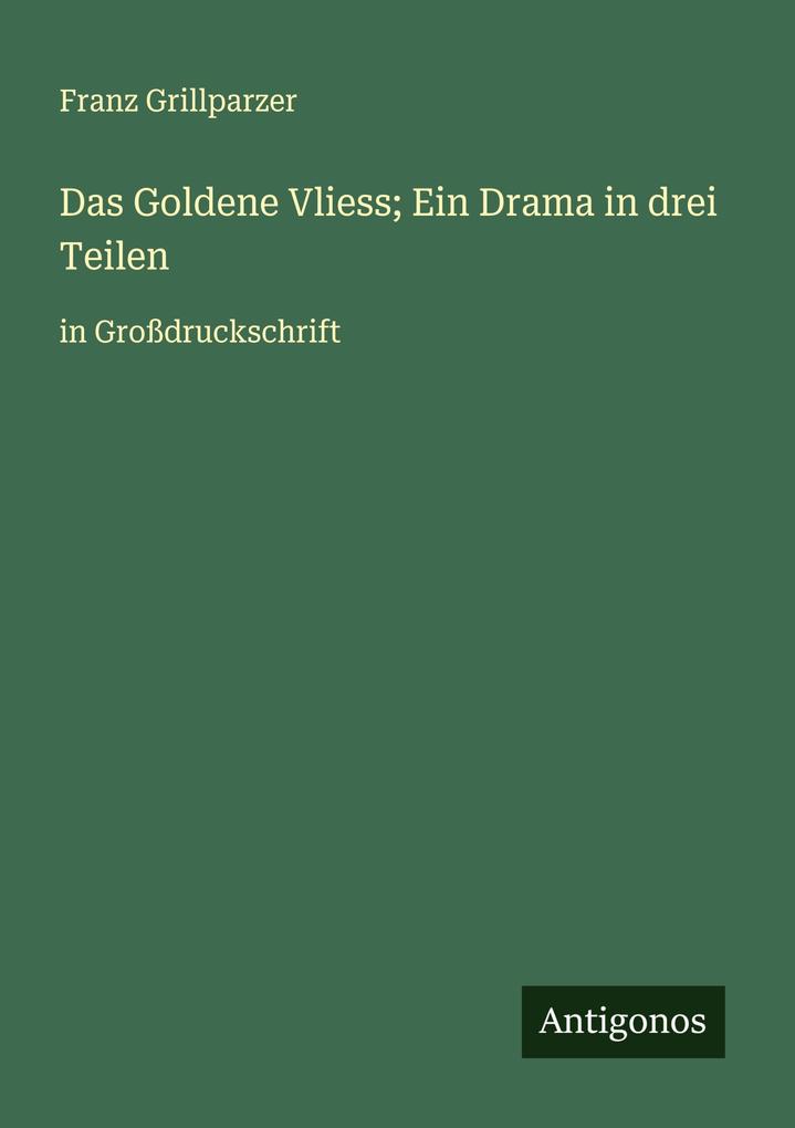 Das Goldene Vliess; Ein Drama in drei Teilen