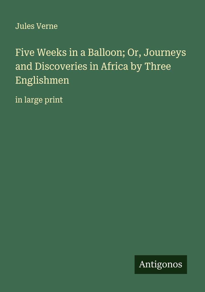 Five Weeks in a Balloon; Or Journeys and Discoveries in Africa by Three Englishmen