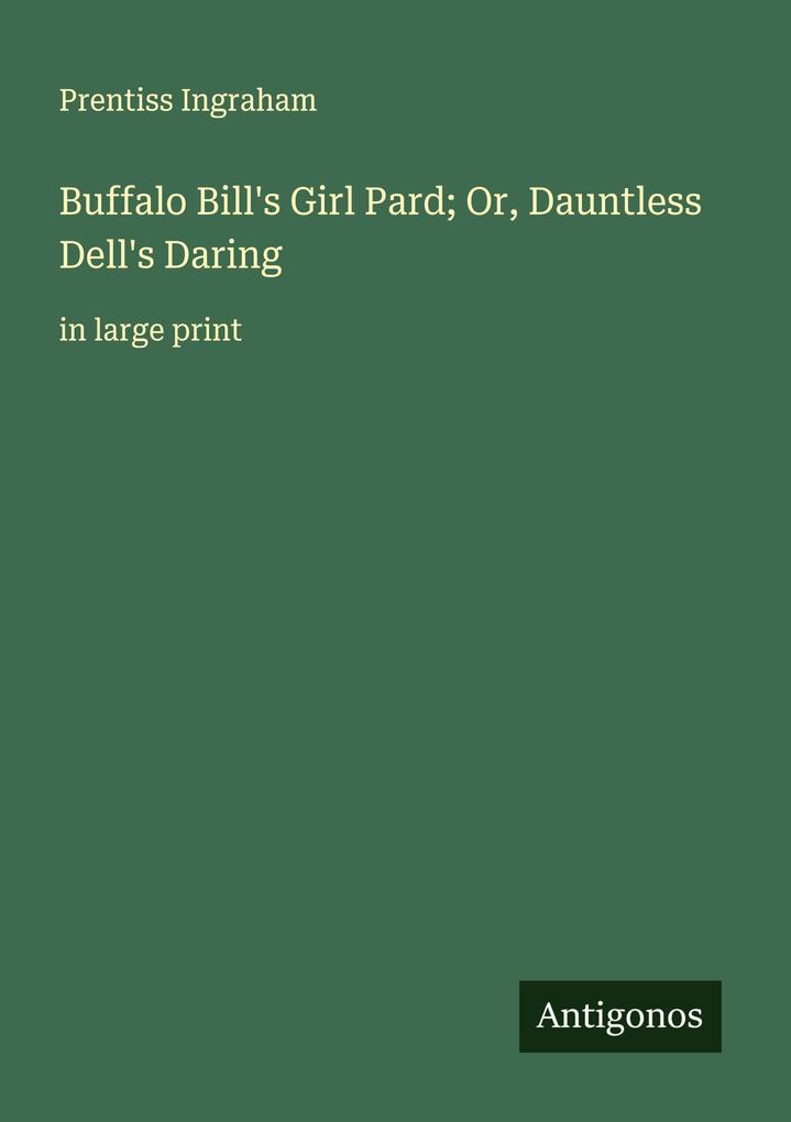 Buffalo Bill's Girl Pard; Or Dauntless Dell's Daring
