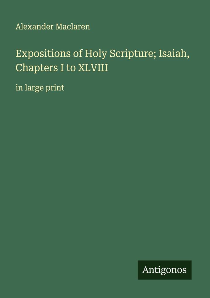Expositions of Holy Scripture; Isaiah Chapters I to XLVIII