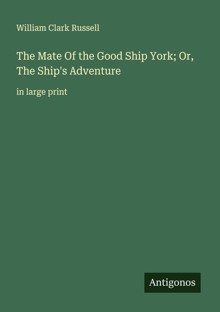 The Mate Of the Good Ship York; Or The Ship's Adventure