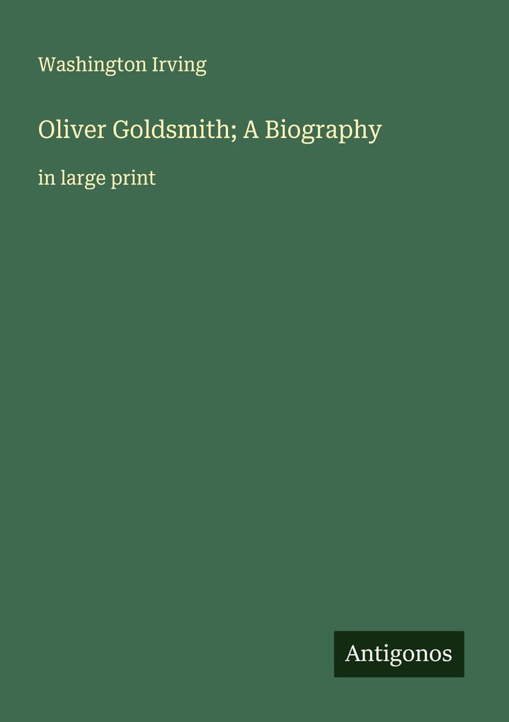 Oliver Goldsmith; A Biography