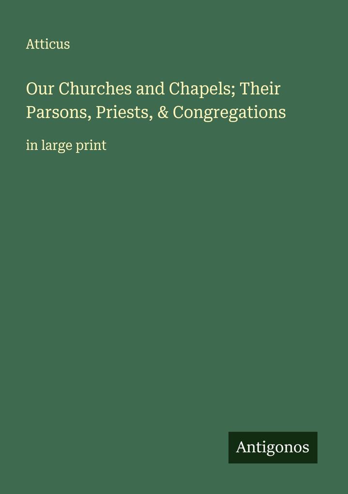 Our Churches and Chapels; Their Parsons Priests & Congregations