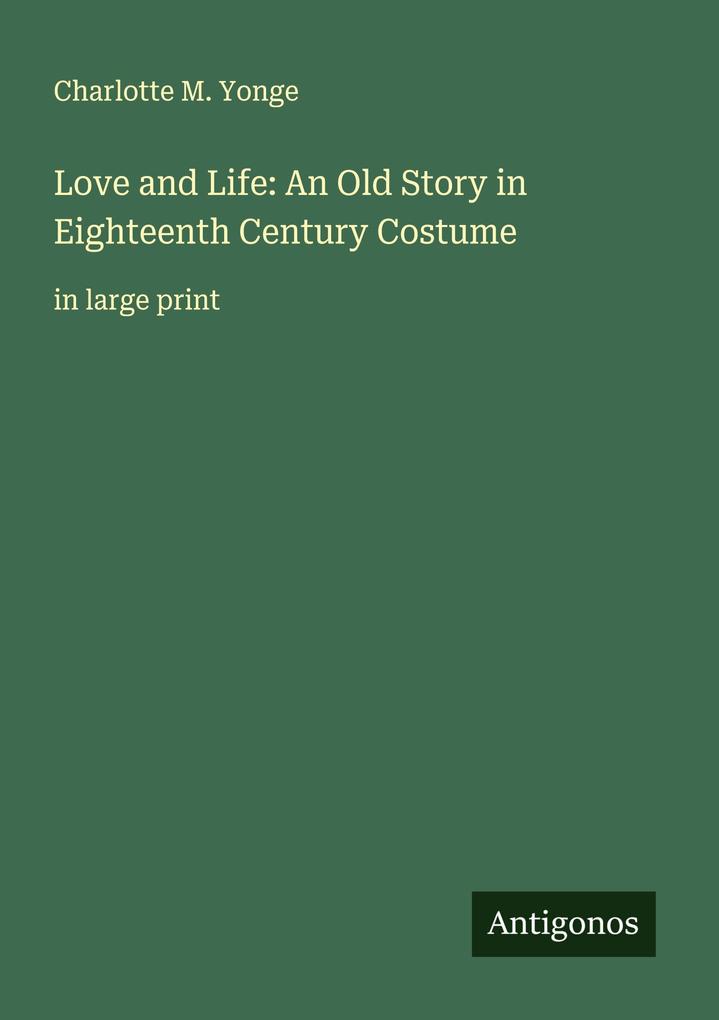 Love and Life: An Old Story in Eighteenth Century Costume