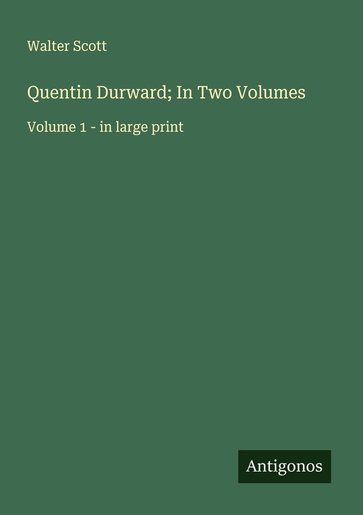 Quentin Durward; In Two Volumes