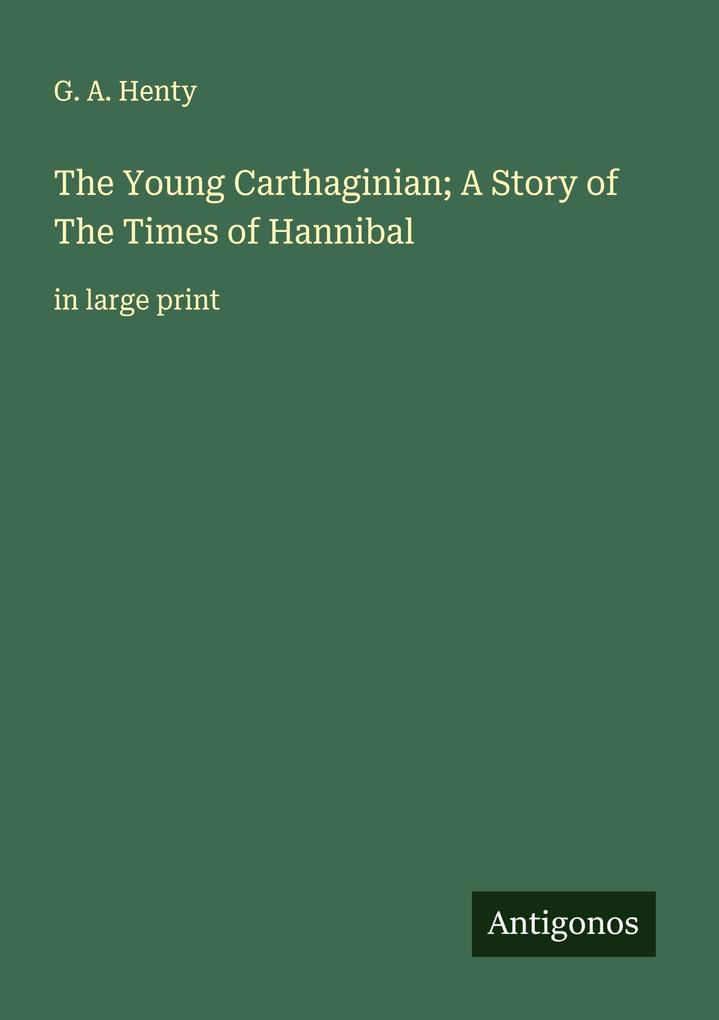 The Young Carthaginian; A Story of The Times of Hannibal