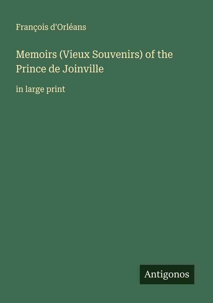 Memoirs (Vieux Souvenirs) of the Prince de Joinville