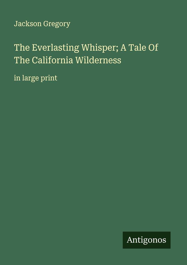 The Everlasting Whisper; A Tale Of The California Wilderness