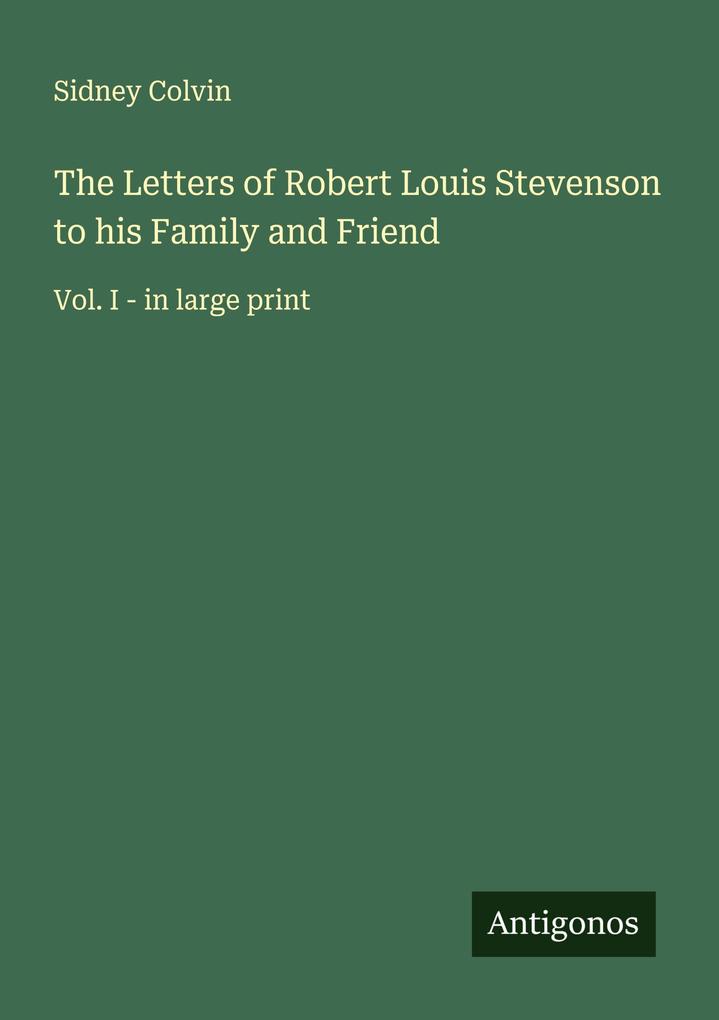 The Letters of Robert Louis Stevenson to his Family and Friend
