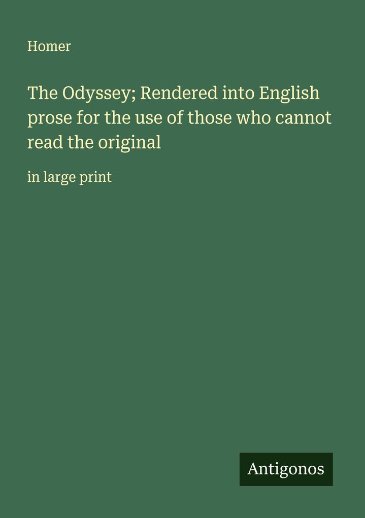 The Odyssey; Rendered into English prose for the use of those who cannot read the original