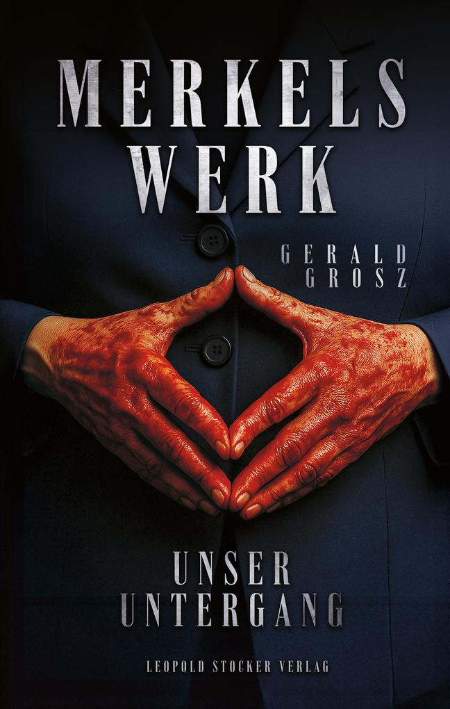 Leopold Stocker Verlag Merkels Werk - Unser Untergang