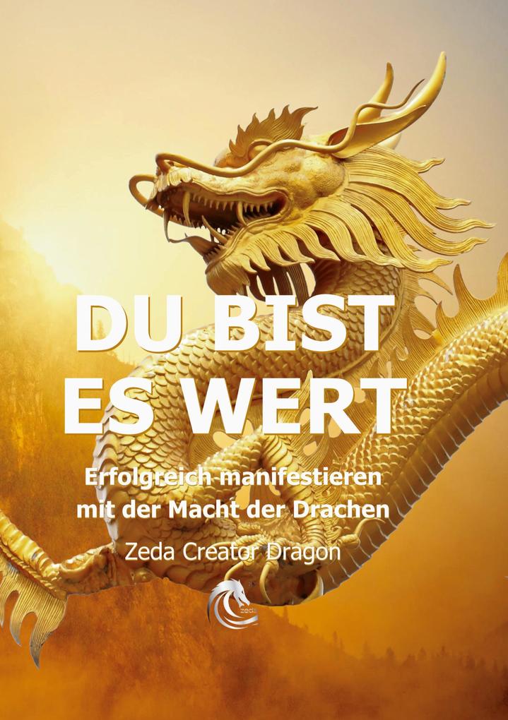 DU BIST ES WERT - Erfolgreich Manifestieren Mit Der Macht Der Drachen - Ein gechanneltes Buch zur Selbstermächtigung