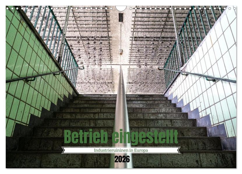 Betrieb eingestellt - Industrieruinen in Europa (Wandkalender 2026 DIN A3 quer) CALVENDO Monatskalender