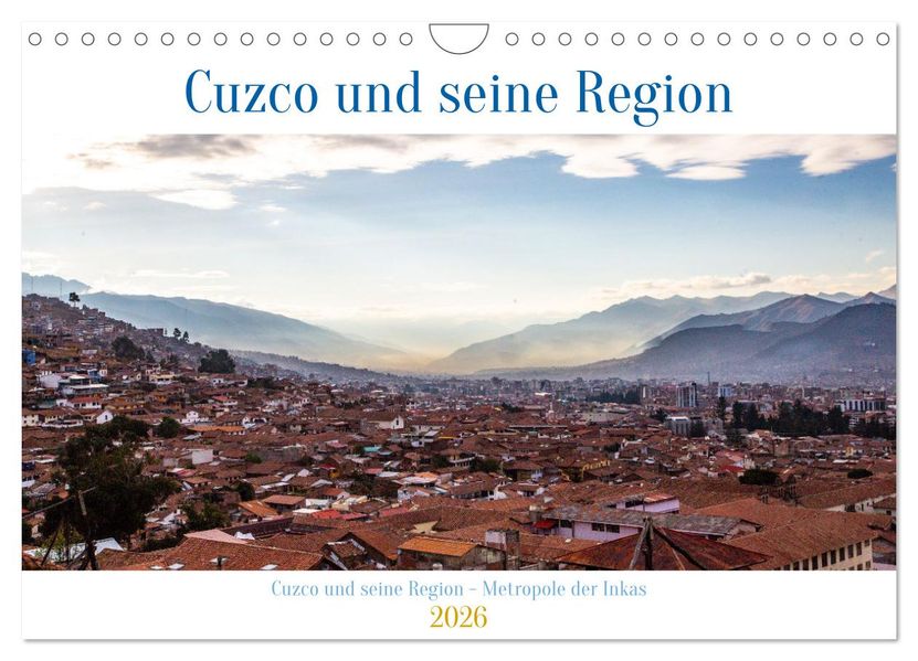 Cuzco und seine Region - Metropole der Inkas (Wandkalender 2026 DIN A4 quer) CALVENDO Monatskalender