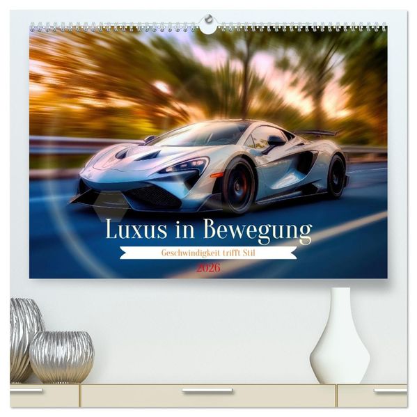Luxus in Bewegung (hochwertiger Premium Wandkalender 2026 DIN A2 quer) Kunstdruck in Hochglanz