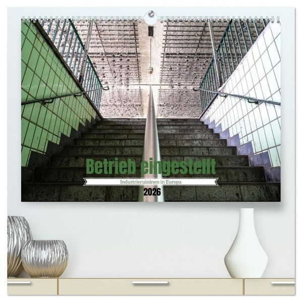 Betrieb eingestellt - Industrieruinen in Europa (hochwertiger Premium Wandkalender 2026 DIN A2 quer) Kunstdruck in Hochglanz