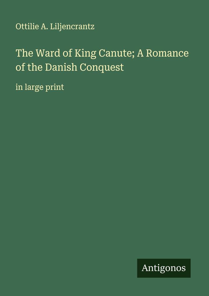 The Ward of King Canute; A Romance of the Danish Conquest