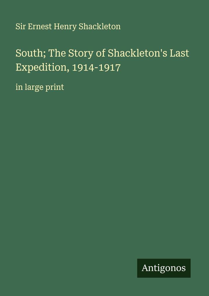 South; The Story of Shackleton's Last Expedition 1914-1917