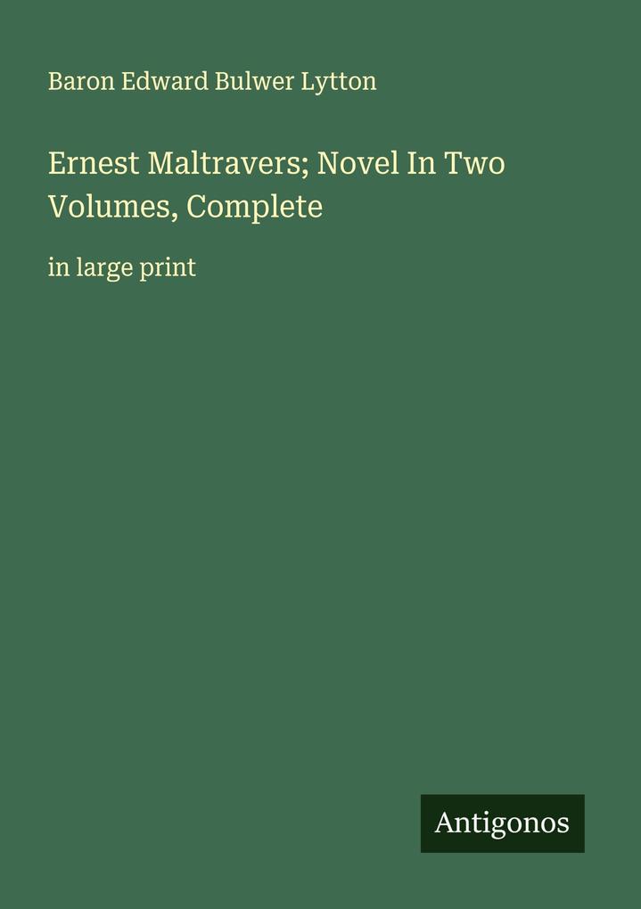 Ernest Maltravers; Novel In Two Volumes Complete