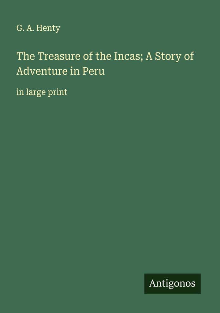 The Treasure of the Incas; A Story of Adventure in Peru