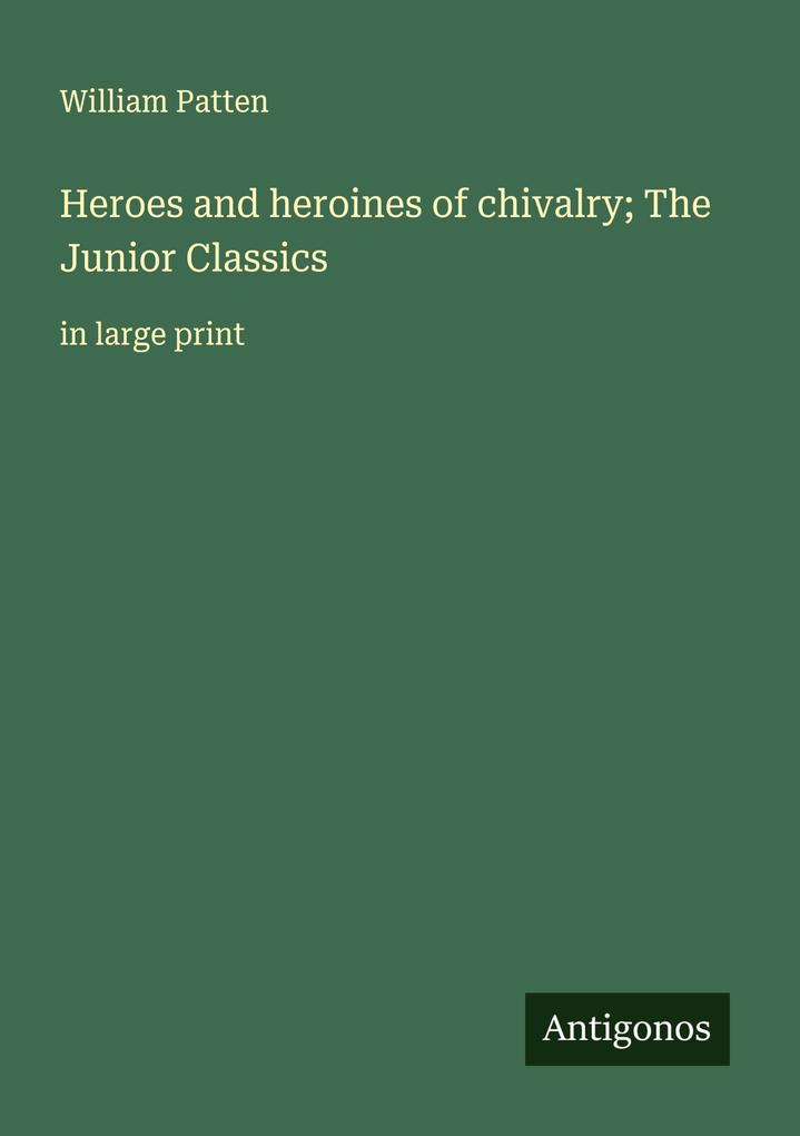 Heroes and heroines of chivalry; The Junior Classics