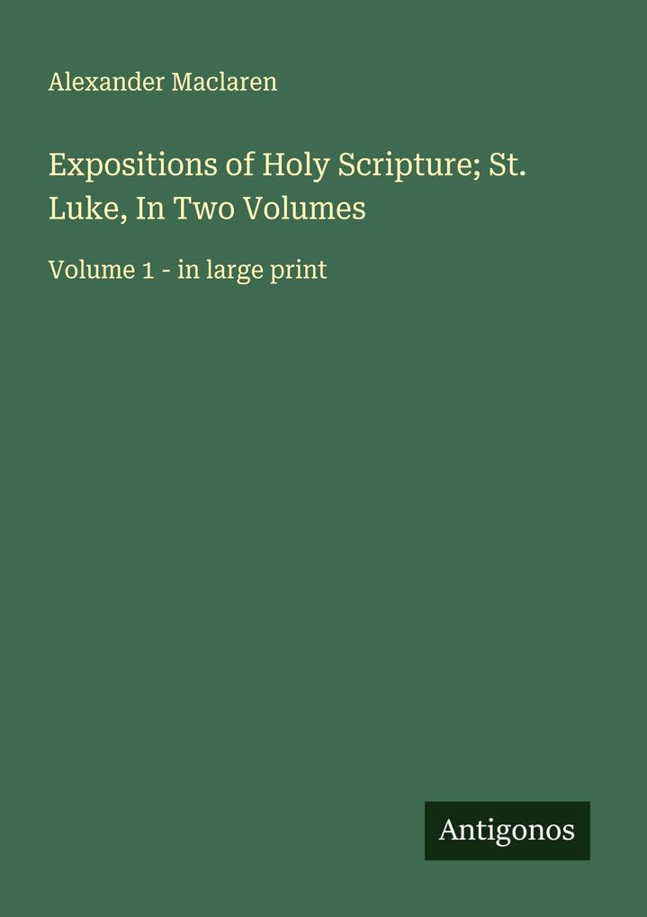 Expositions of Holy Scripture; St. Luke In Two Volumes