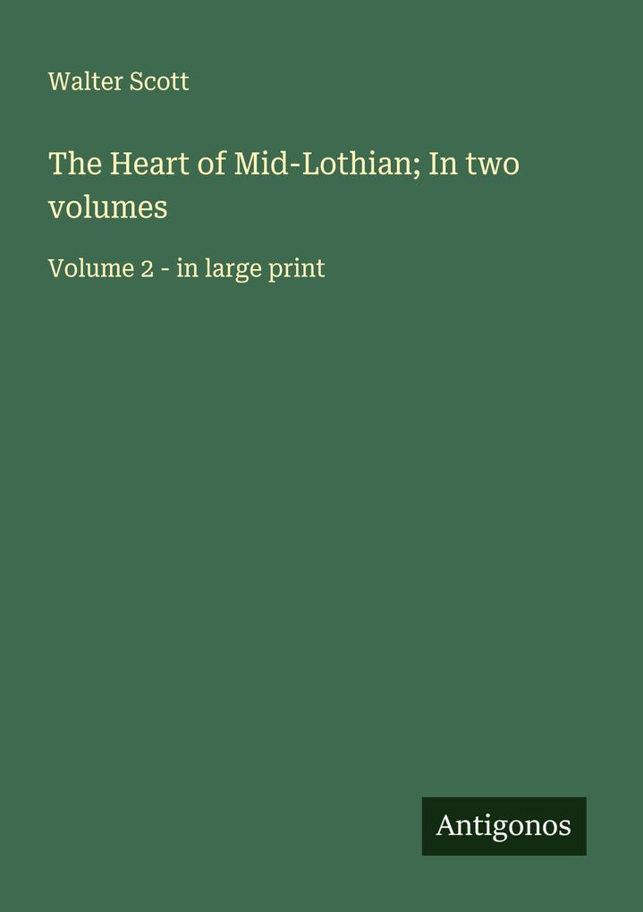 The Heart of Mid-Lothian; In two volumes
