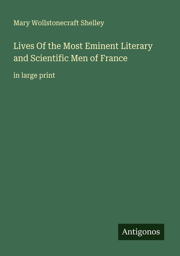 Lives Of the Most Eminent Literary and Scientific Men of France